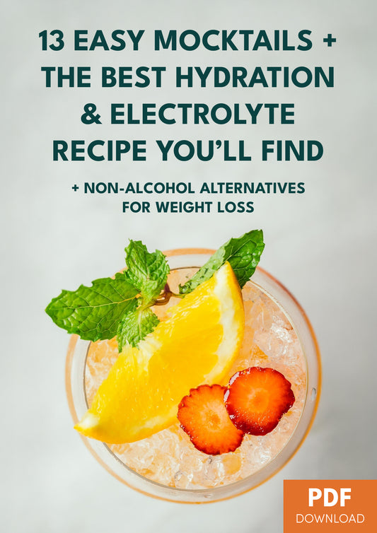 13 Easy Mocktail Recipes + Best Electrolyte Hydration Recipe You'll Love & Your Guide to Alcohol & Weight Loss (64 page PDF)